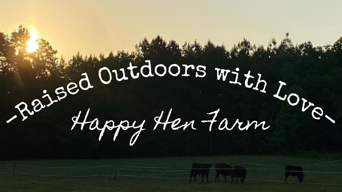 Raised Outdoors with Love. Happy Hen Farm.